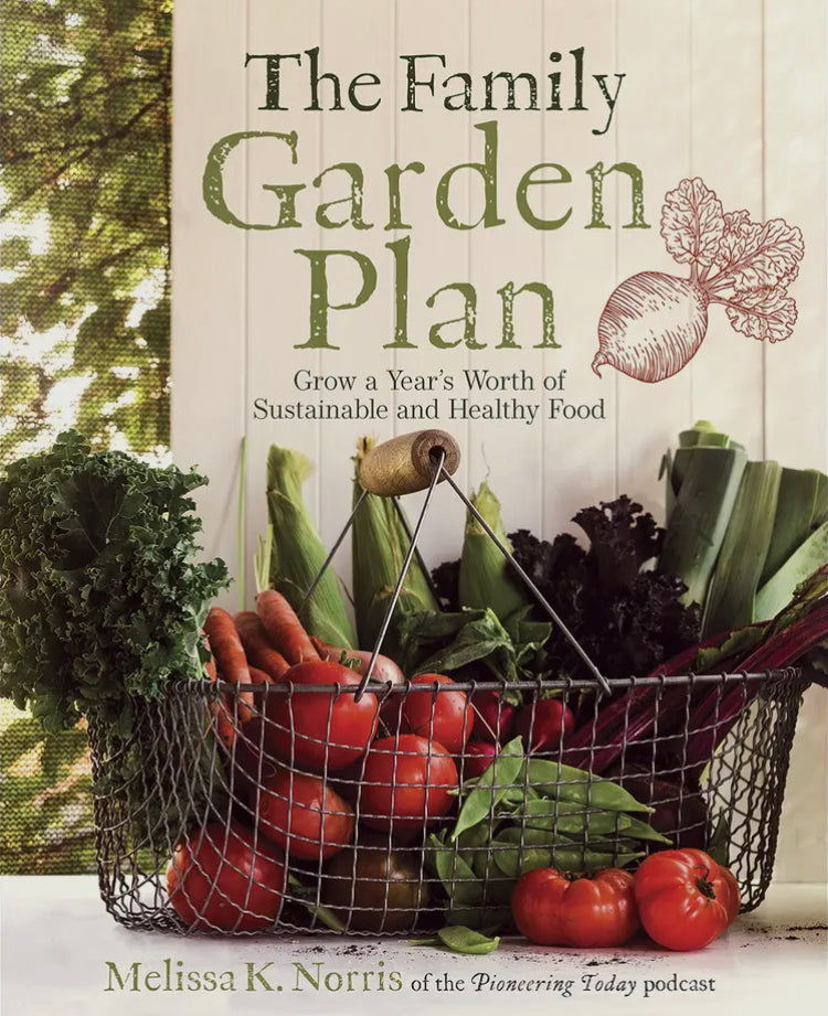 The Family Garden Plan - Grow a Year’s Worth of Sustainable and Healthy Food
