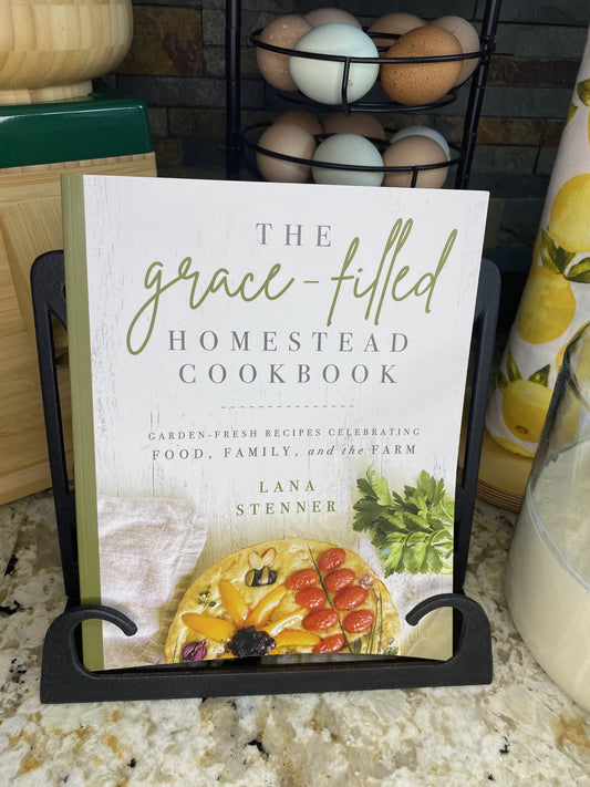 The Grace-Filled Homestead Cookbook: Garden-Fresh Recipes Celebrating Food, Family, and the Farm