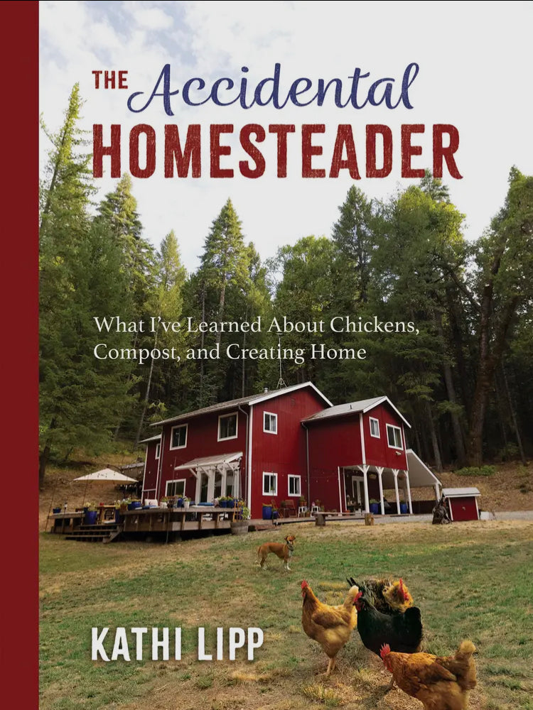 The Accidental Homesteader: What I’ve Learned About Chickens, Compost, and Creating Home